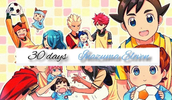 30 days challange. Inazuma Eleven. Day 23.