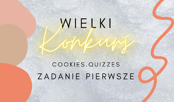 WIELKI konkurs – Zadanie 1|Cookies.Quizzes