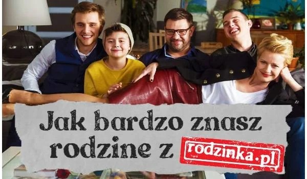 Jak bardzo znasz rodzinę z Rodzinki.pl!