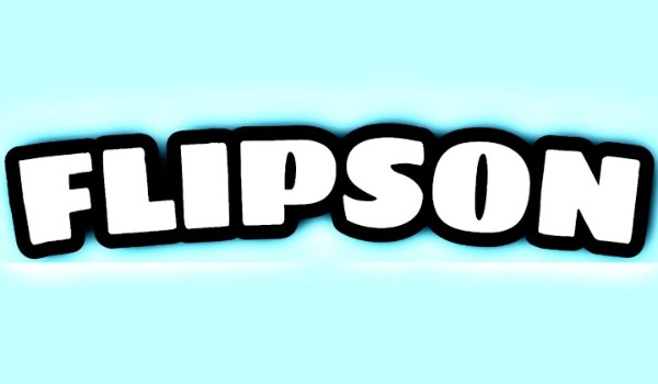 Jak znasz Flipsona