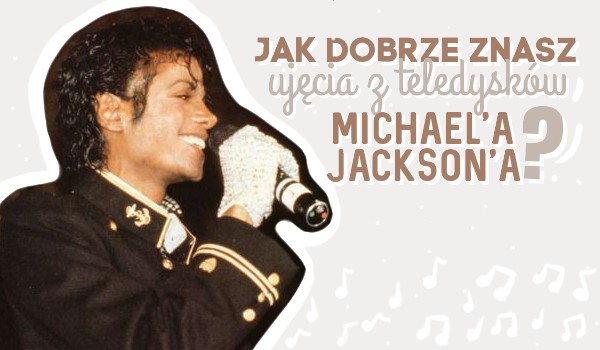 Jak dobrze znasz ujęcia z teledysków Michael’a Jackson’a? – zgadywanka
