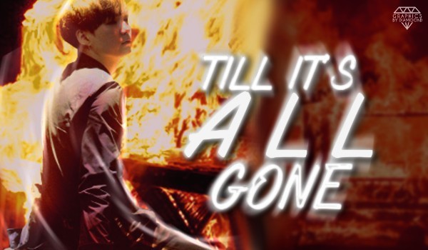 till it’s all gone [prologue]