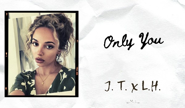 Only You // J.T. x L.H.// Instagram *52*