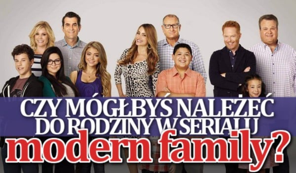 Czy mógłbyś należeć do rodziny w serialu „Modern Family”?