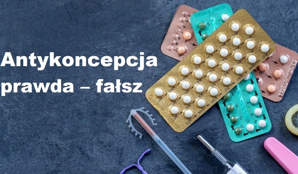 Antykoncepcja    prawda – fałsz