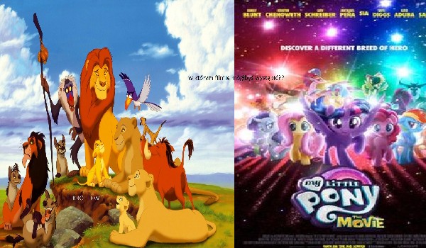 w którym filmie mógłbyś wystąpić my little pony czy król lew?