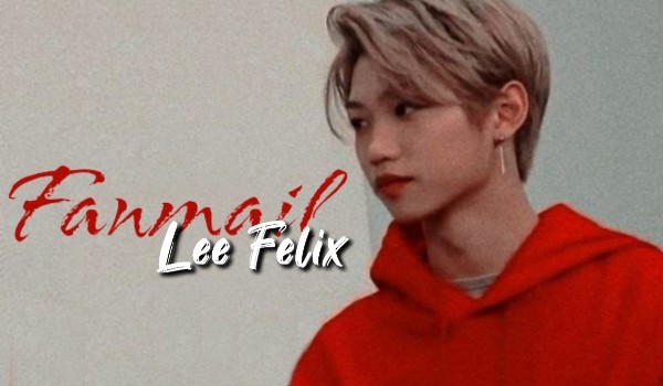Fanmail – Lee Felix