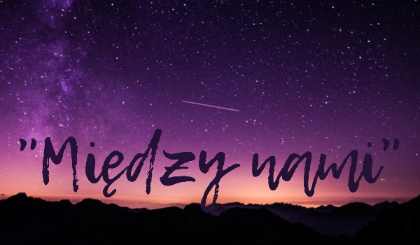 • Między nami • #1 •