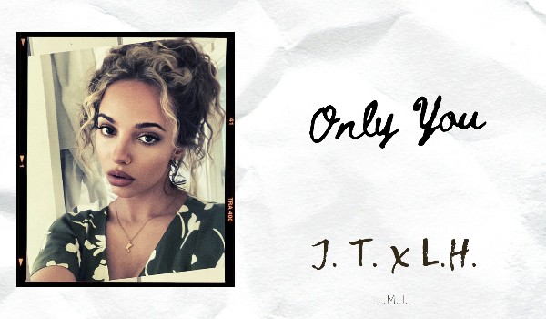 Only You // J.T. x L.H.// Instagram *37*