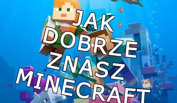 Czy dobrze znasz minecraft