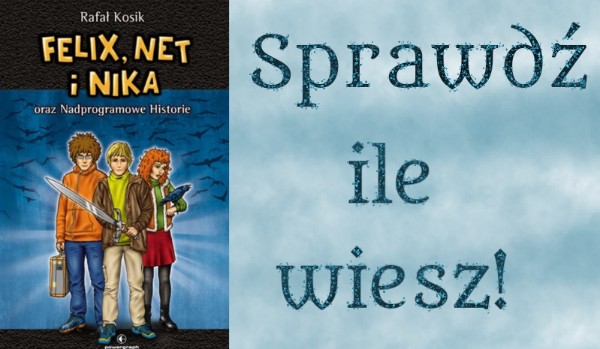 Test z książki ,,Felix, Net i Nika oraz Nadprogramowe Historie”