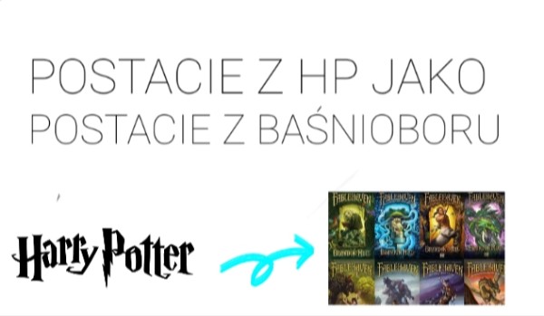 Postacie z HP jako postacie z Baśnioboru