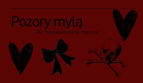 Pozory mylą – #2 „niezapomniana impreza”