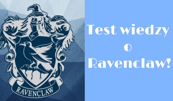 Test wiedzy o Ravenclaw!