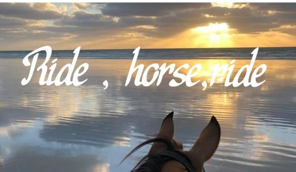 Ride , horse , ride.