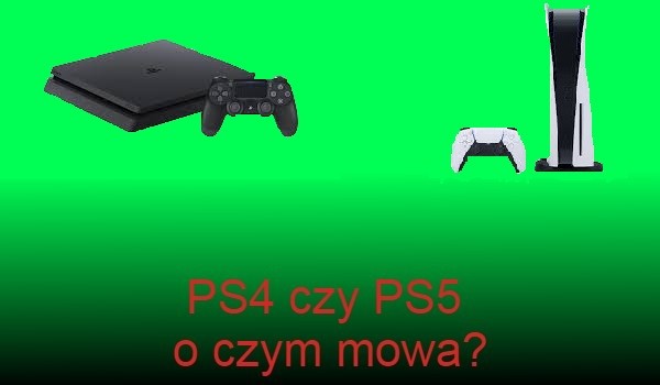 PS4 czy PS5 o czym mowa?