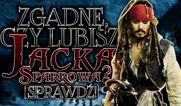 Zgadnę czy lubisz Jacka Sparrowa!