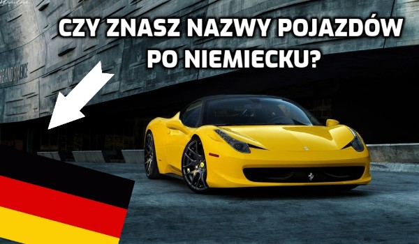 Czy znasz nazwy pojazdów po niemiecku?!