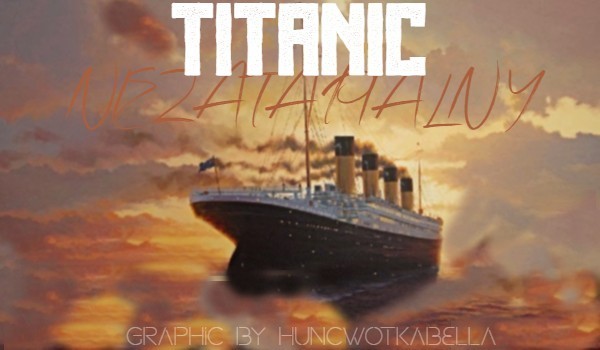 Titanic- Niezatapialny