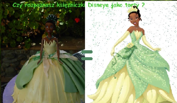 Czy rozpoznasz księżniczki Disneya jako torty ?