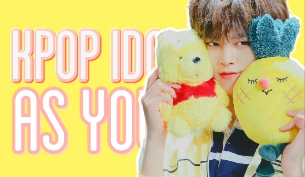 Kpop idol as your… ( . Yushima. )