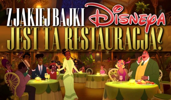 Z jakiej bajki Disneya jest ta restauracja?