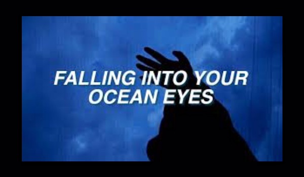 falling into your ocean eyes 2