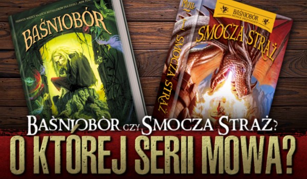 Baśniobór czy Smocza straż? O której serii mowa? – przetrwanie!