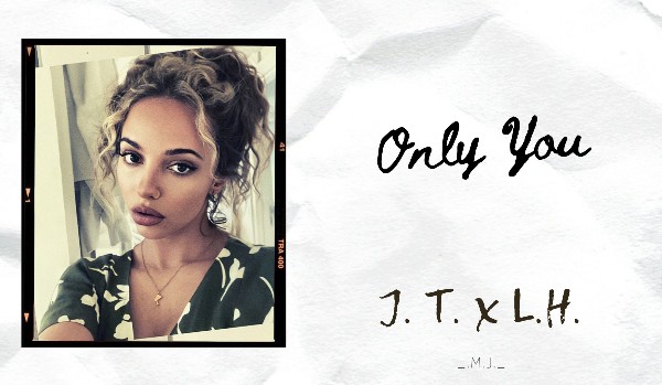 Only You // J.T. x L.H.// Instagram  *81*