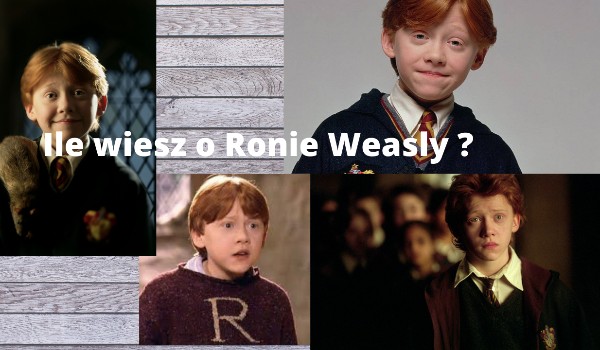 Ile wiesz o Ronie Weasly ?