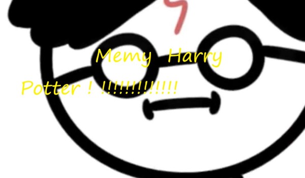 Memy  Harry Potter ! !!!!!!!!!!!