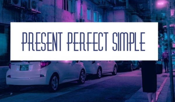 Present perfect simple – klasa 7