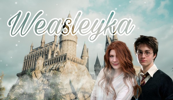 Weasleyka/ rozdział 16