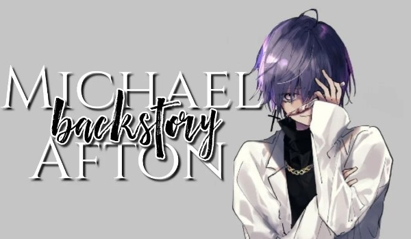 Michael Afton – backstory (moja wersja) #6