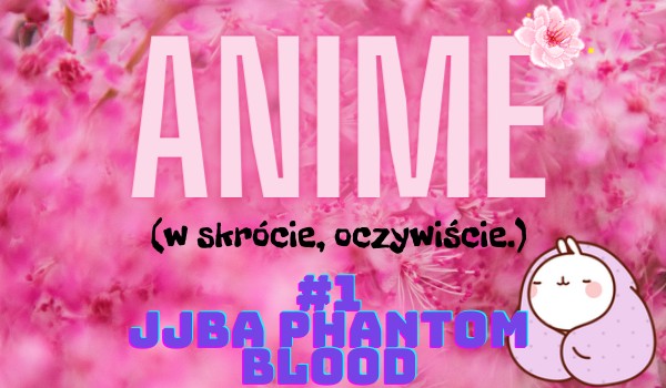 Anime w skrócie #1 -JJBA Phantom Blood