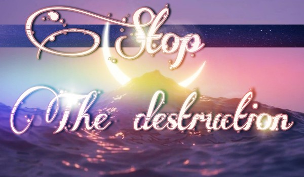 Stop the destruction ~2