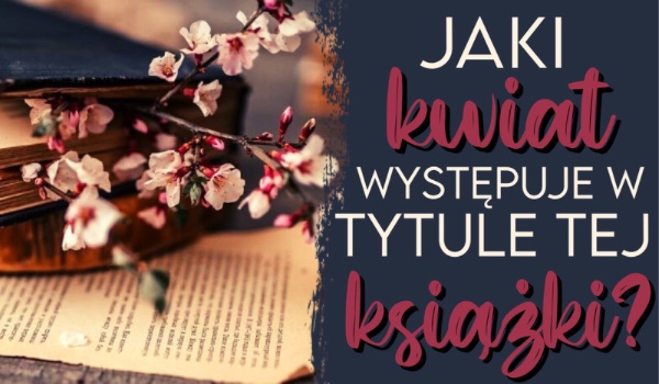 Jaki kwiat występuje w tytule tej książki?