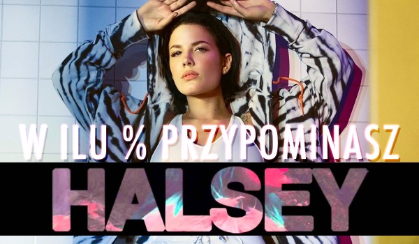 W ilu % przypominasz Halsey?