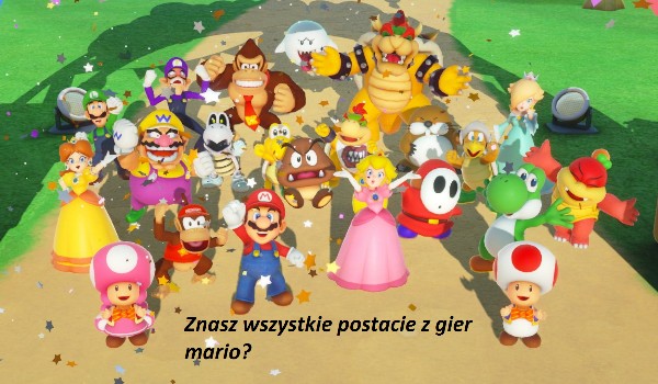 Czy znasz postacie z serii gier Super Mario