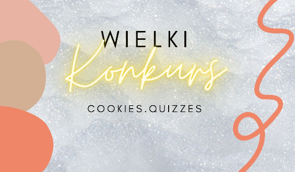 WIELKI Konkurs – Zapisy|Cookies.Quizzes
