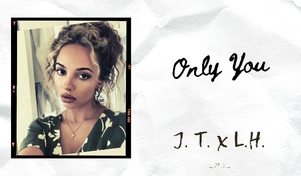 Only You // J.T. x L.H.// Instagram *35*