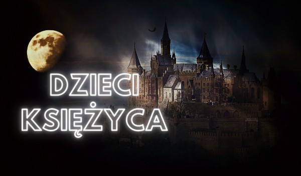 Dzieci księżyca #3