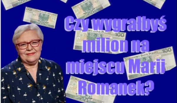 Czy wygrałbyś milion na miejscu Marii Romanek?