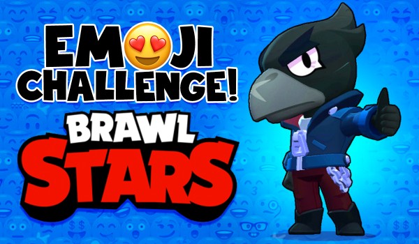 Emoji challenge! Edycja Brawl Stars.