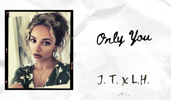 Only You // J.T. x L.H.// Instagram *17*
