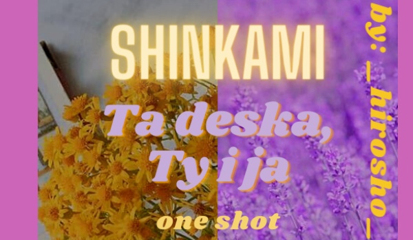 Shinkami – Ta deska, Ty i ja️