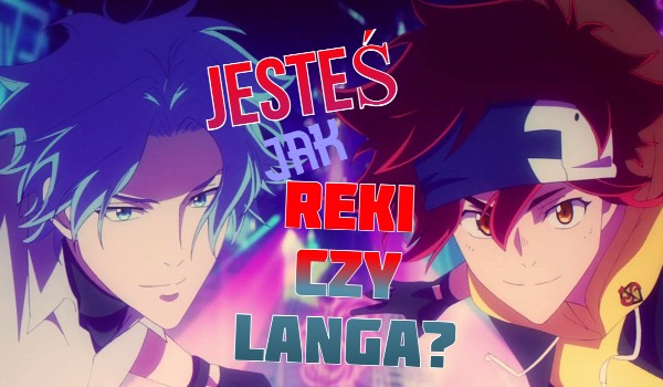 Jesteś jak Reki czy Langa?