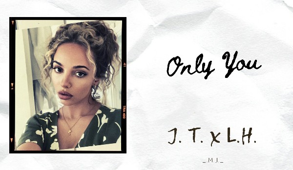 Only You // J.T. x L.H.// Instagram  *71*