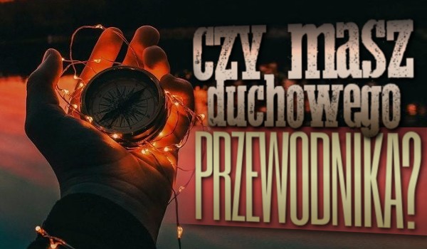 Czy masz duchowego przewodnika?