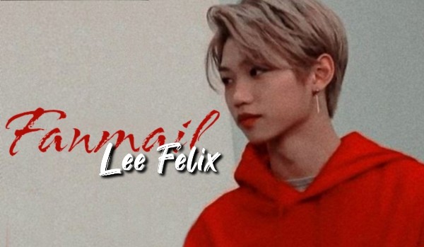 Fanmail – Lee Felix